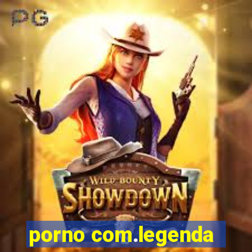 porno com.legenda